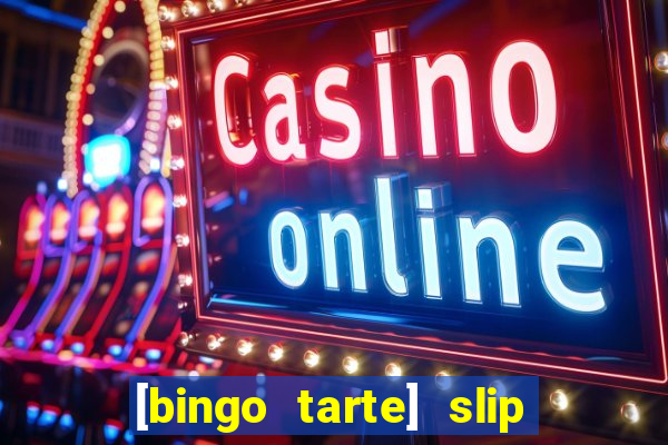 [bingo tarte] slip & stop